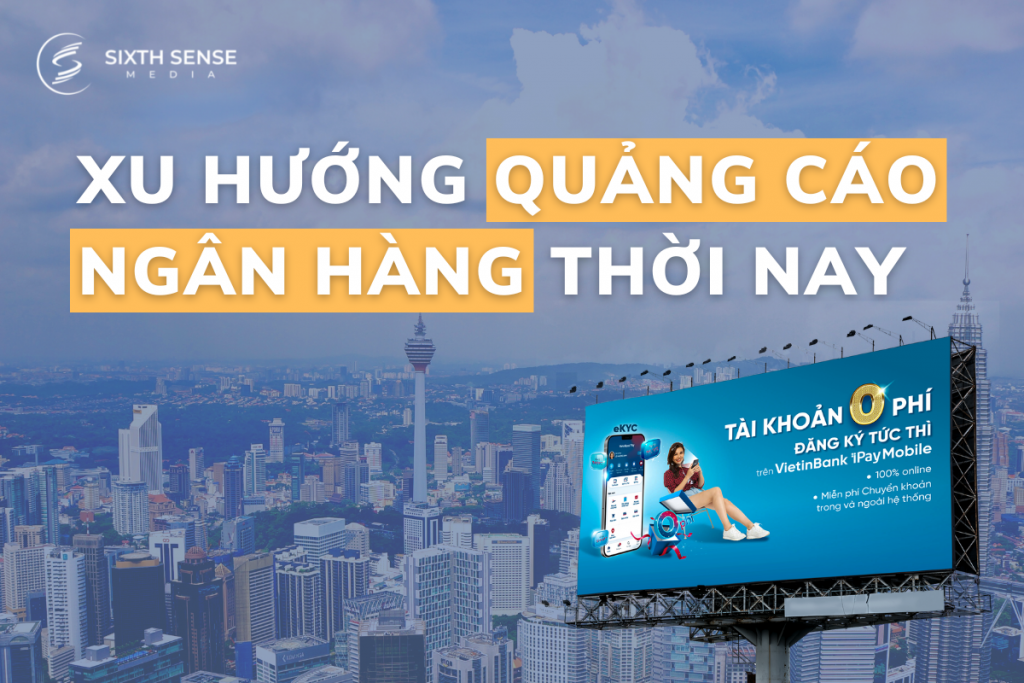 Xu hướng quảng cáo ngân hàng gia tăng trong thời hiện đại