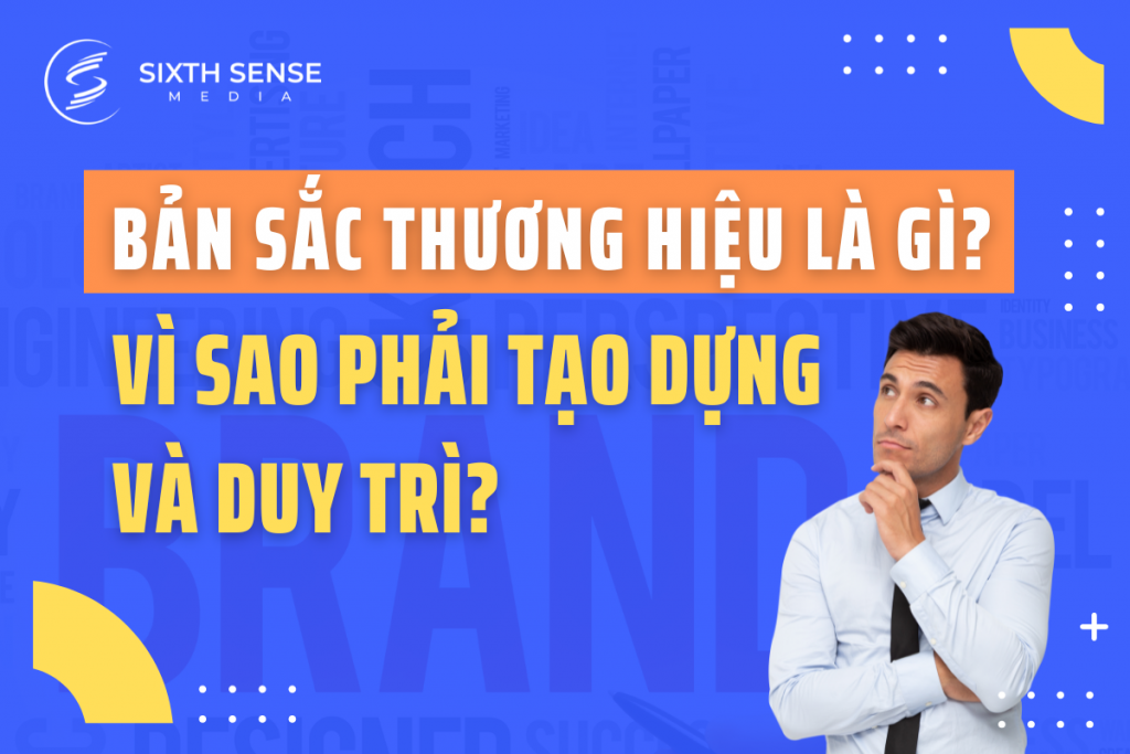 Bản sắc thương hiệu là gì? Vì sao phải tạo dựng và duy trì?